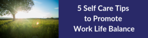 5 Self Care Tips to Maintain Work Life Balance | Self Care